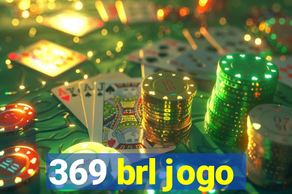 369 brl jogo